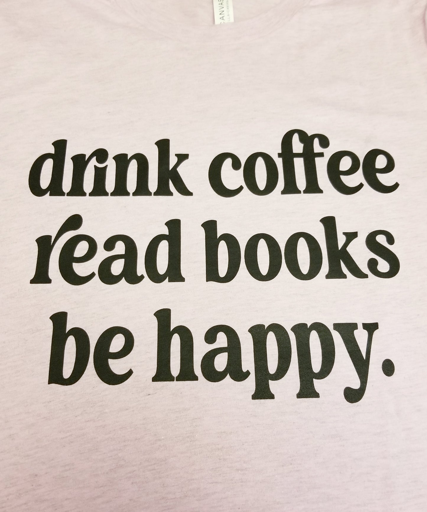 Drink Coffee Read Books Be Happy