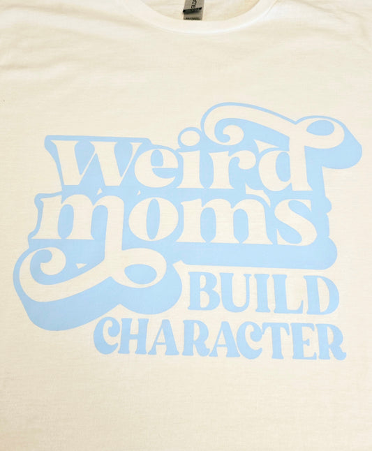 Weird Moms Build Character