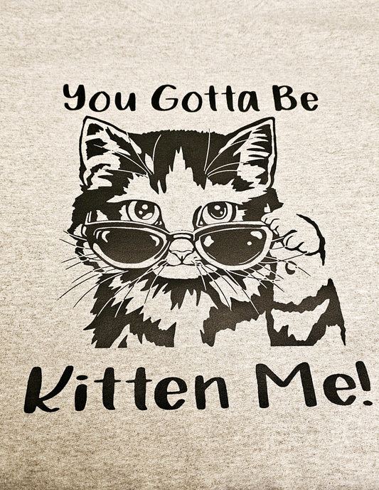 You Gotta Be Kitten Me!