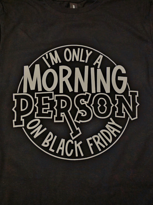 I'm Only A Morning Person On Black Friday