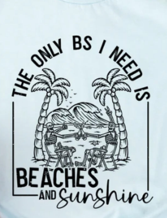 The Only BS I Need Is Beaches And Sunshine