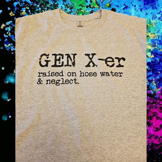 GEN X-er Raised on Hose Water & Neglect